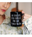 Taza con mensaje No discuto, solo explico por qué tengo razón