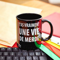 Tasse avec message T'as vraiment une vie de merde